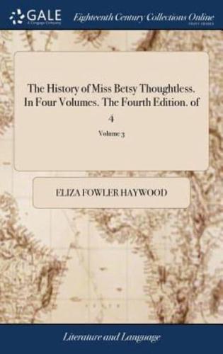 The History of Miss Betsy Thoughtless. In Four Volumes. The Fourth Edition. of 4; Volume 3