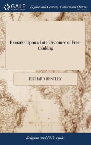 Remarks Upon a Late Discourse of Free-thinking: In a Letter to N. N. By Phileleutherus Lipsiensis. The Sixth Edition