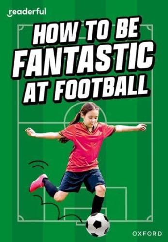 Readerful Rise: Oxford Reading Level 8: How to Be Fantastic at Football