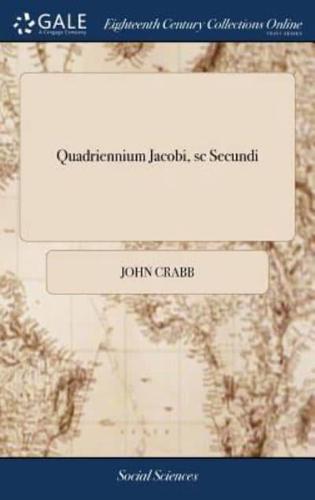 Quadriennium Jacobi, sc Secundi: Or, a Poetical Amusement on the Reign of James the Second. By a Country Curate