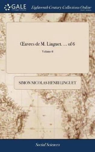 Œuvres de M. Linguet. ... of 6; Volume 6