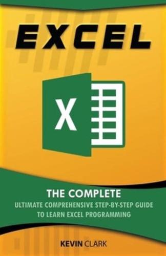 Excel : The Complete Ultimate Comprehensive Step-By-Step Guide To Learn Excel Programming