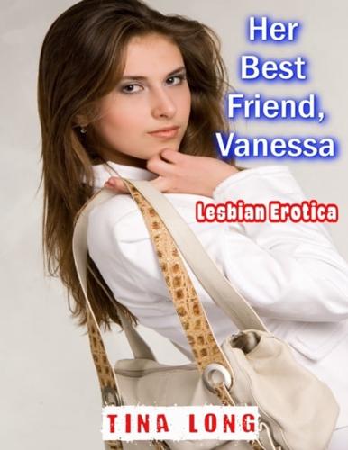 Her Best Friend, Vanessa: Lesbian Erotica