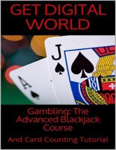 Gambling: The Advanced Blackjack Course And Card Counting Tutorial