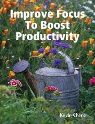Improve Focus To Boost Productivity