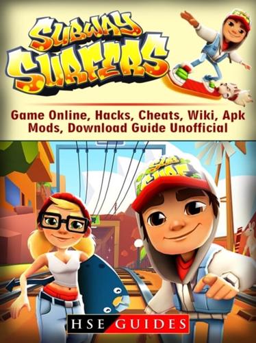 Subway Surfers Game Online, Hacks, Cheats, Wiki, Apk, Mods, Download Guide  Unofficial : Guides HSE : 9781387442096 : Blackwell's