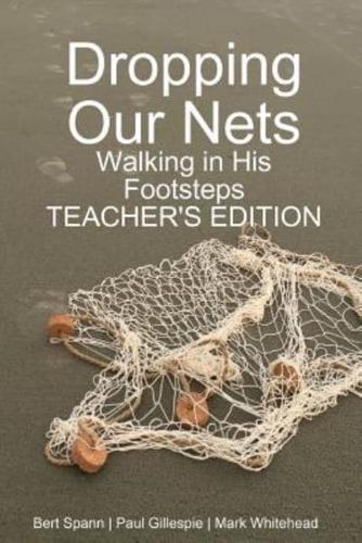 Dropping Our Nets: Walking in His Footsteps Teacher's Edition