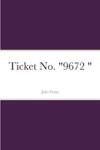 Ticket No. "9672 "