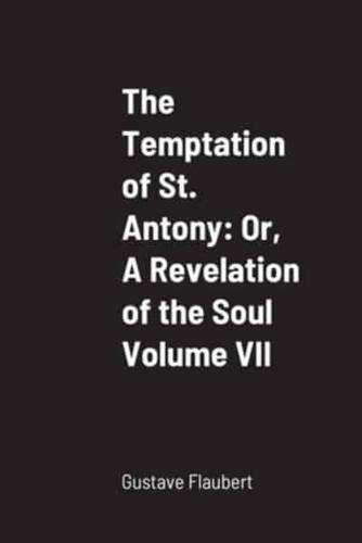 The Temptation of St. Antony: Or, A Revelation of the Soul Volume VII