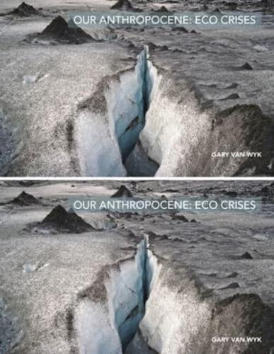Our Anthropocene: Eco Crises