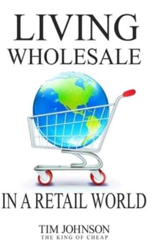 Living Wholesale In A Retail World