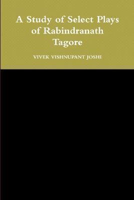 A Study of Select Plays of Rabindranath Tagore