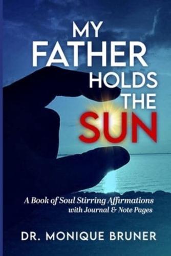 My Father Holds the Sun: A Book of Soul Stirring Affirmations