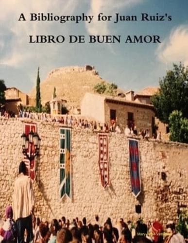 A Bibliography for Juan Ruiz's LIBRO DE BUEN AMOR: Second Edition