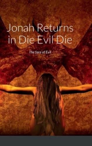 Jonah Returns in Die Evil Die: The face of Evil