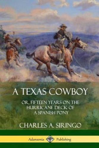 A Texas Cowboy: or, Fifteen Years on the Hurricane Deck of a Spanish Pony