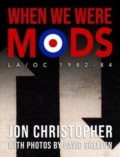 When We Were Mods: LA/OC 1982-84