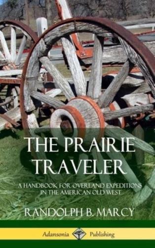 The Prairie Traveler: A Handbook for Overland Expeditions in the American Old West (Hardcover)