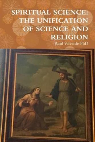 SPIRITUAL SCIENCE: THE UNIFICATION OF SCIENCE AND RELIGION