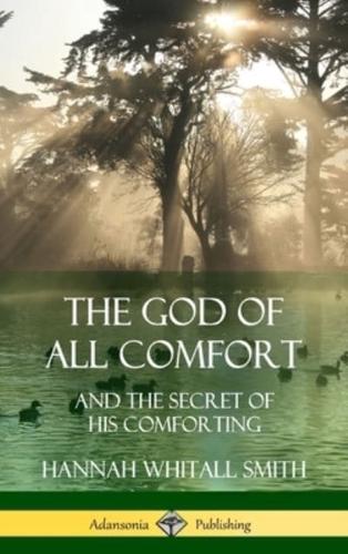 The God of All Comfort: and the Secret of His Comforting (Hardcover)