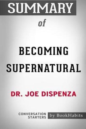 Summary of Becoming Supernatural by Dr. Joe Dispenza