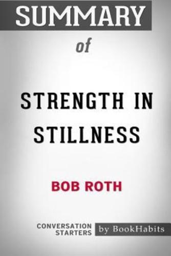 Summary of Strength in Stillness by Bob Roth: Conversation Starters