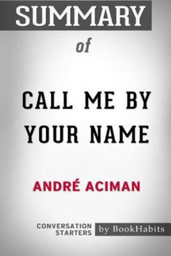 Summary of Call Me By Your Name by André Aciman: Conversation Starters
