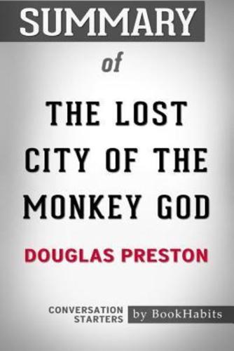 Summary of The Lost City of the Monkey God by Douglas Preston   Conversation Starters