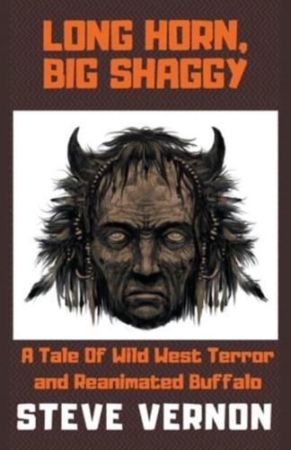 Long Horn, Big Shaggy: A Tale of Wild West Terror and Reanimated Buffalo