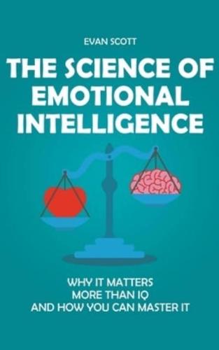 The Science of Emotional Intelligence: Why It Matters More Than IQ and How You Can Master It
