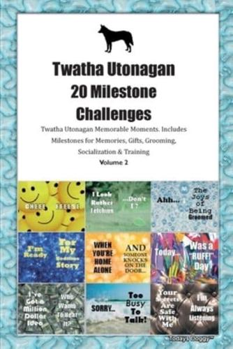 Twatha Utonagan 20 Milestone Challenges Twatha Utonagan Memorable Moments. Includes Milestones for Memories, Gifts, Grooming, Socialization & Training Volume 2