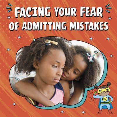 Facing Your Fear of Admitting Mistakes