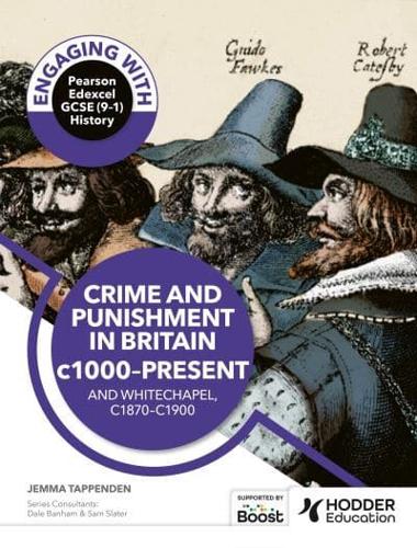 Engaging With Pearson Edexcel GCSE (9-1) History: Crime and Punishment in Britain, C1000-Present and Whitechapel, C1870-C1900