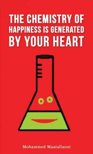 The Chemistry of Happiness Is Generated by Your Heart