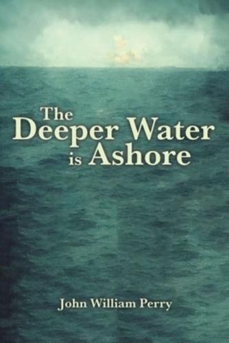 The Deeper Water Is Ashore
