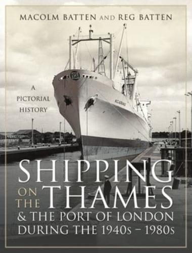 Shipping on the Thames and the Port of London During the 1940S-1980S