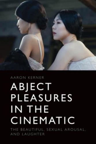 Abject Pleasures in Cinema: Beauty, Sexual Arousal and Laughter