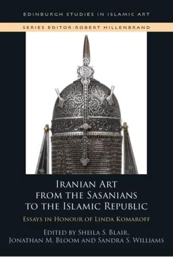Iranian Art from the Sasanians to the Islamic Republic