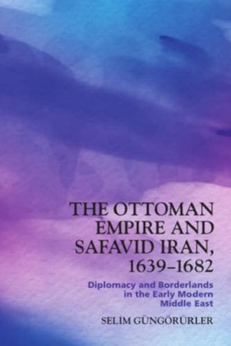 The Ottoman Empire and Safavid Iran, 1639-1682