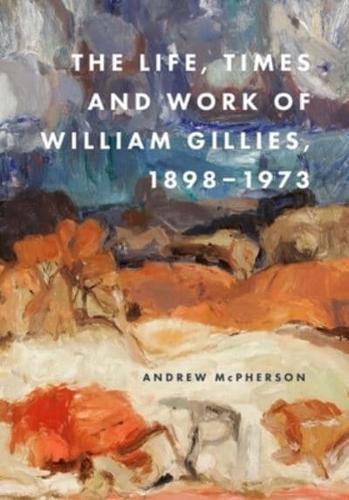 The Life, Times and Work of William Gillies, 1898-1973