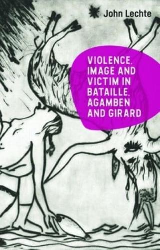 Violence, Image and Victim in Bataille, Agamben and Girard