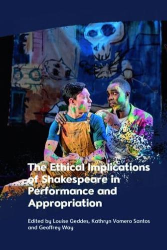 The Ethical Implications of Shakespeare in Performance and Appropriation