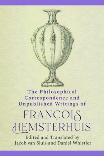 The Philosophical Correspondence and Unpublished Writings of Francois Hemsterhuis