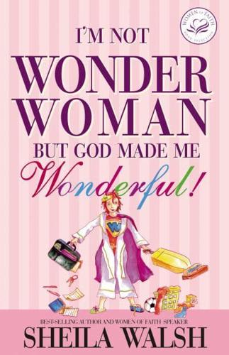 I'm Not Wonder Woman: But God Made Me Wonderful!