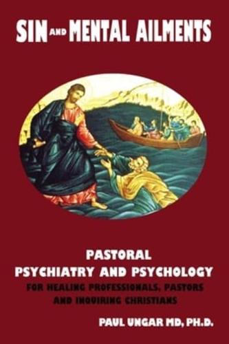 Sinful Behaviors and Mental Ailments: Pastoral Psychiatry and Psychology for Healing Professionals, Pastors and Inquiring Christians