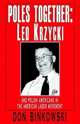 Poles Together: Leo Krzycki: And Polish Americans in the American Labor Movement