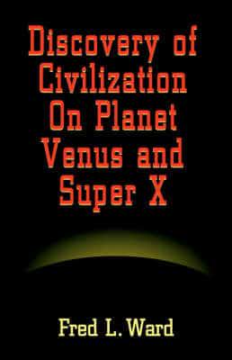 Discovery of Civilization on Planet Venus and Super X