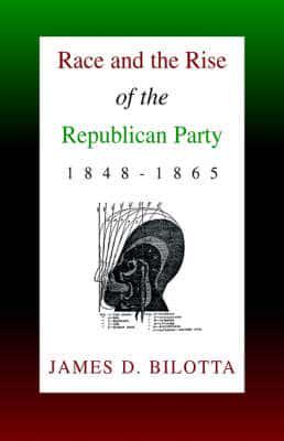 Race and the Rise of the Republican Party, 1848-1865