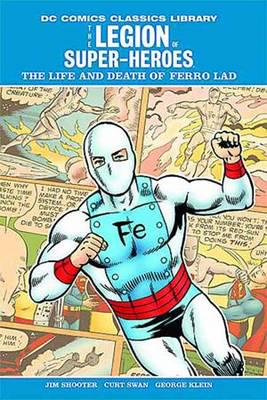 The Legion of Super-Heroes. The Life and Death of Ferro Lad