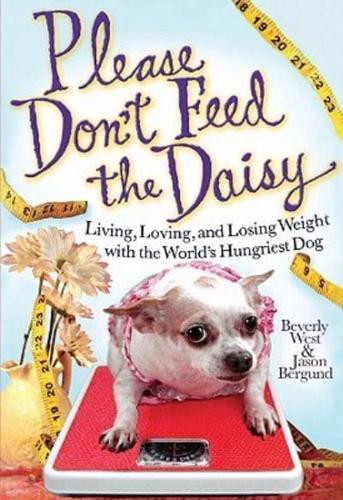 Please Don't Feed the Daisy: Living, Loving, and Losing Weight with the World's Hungriest Dog